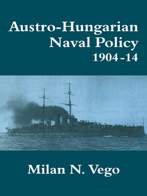 cover image of Austro-Hungarian Naval Policy, 1904-1914